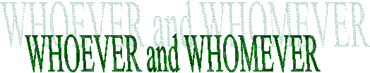 WHOEVER and WHOMEVER